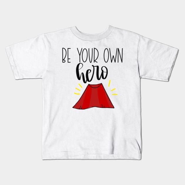 Be Your Own Hero! Kids T-Shirt by Slletterings